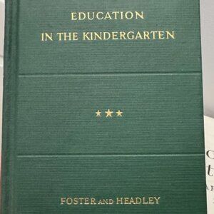 Education In The Kindergarten J Foster & N Headley 1936